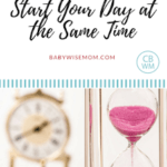 How to Have a Consistent Schedule: Start Your Day At the Same Time | consistency | baby schedule | #babyschedule