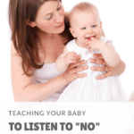 Teaching your baby to listen to the word "no." Baby can understand what no means and respond appropriately. This post discusses how to accomplish this. 