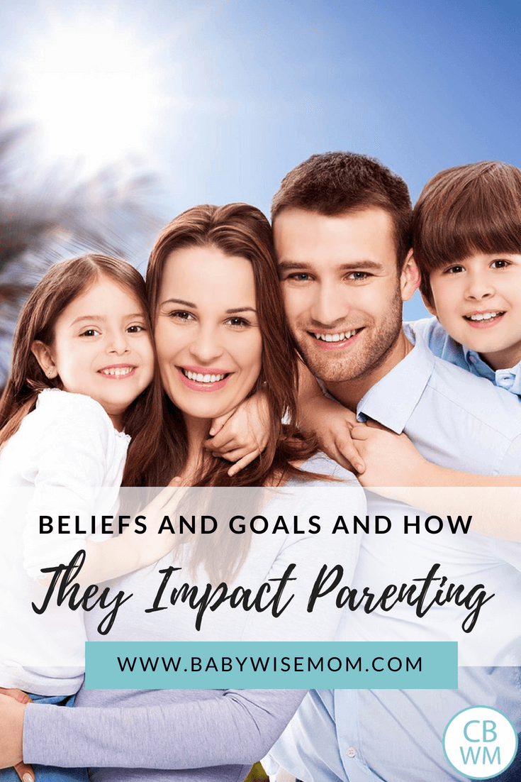 Beliefs and Goals and How They Impact Parenting. How to be the parent you want to be.