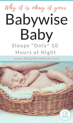 Why It is Okay If Your Babywise Baby Sleeps for 10 Hours at Night. 10 hours of sleep at night is in the range of normal for a healthy Babywise baby.