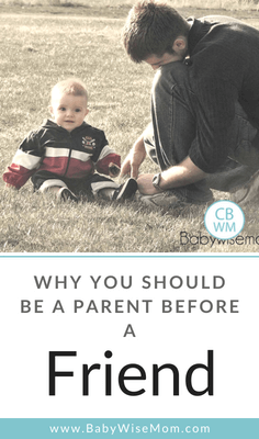 Why You Should Be a Parent Before You are a Friend to your child. Friendship comes later in life when your children are grown up. They have one set of parents but many friends in life. Why You Should Be a Parent Before You are a Friend to your child. Friendship comes later in life when your children are grown up. They have one set of parents but many friends in life.