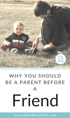 Why You Should Be a Parent Before You are a Friend to your child. Friendship comes later in life when your children are grown up. They have one set of parents but many friends in life.