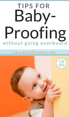 Tips for Baby-Proofing Your Home. What to baby proof and what to leave out. You don't want to make everything indestructible. Tips for Baby-Proofing Your Home. What to baby proof and what to leave out. You don't want to make everything indestructible.