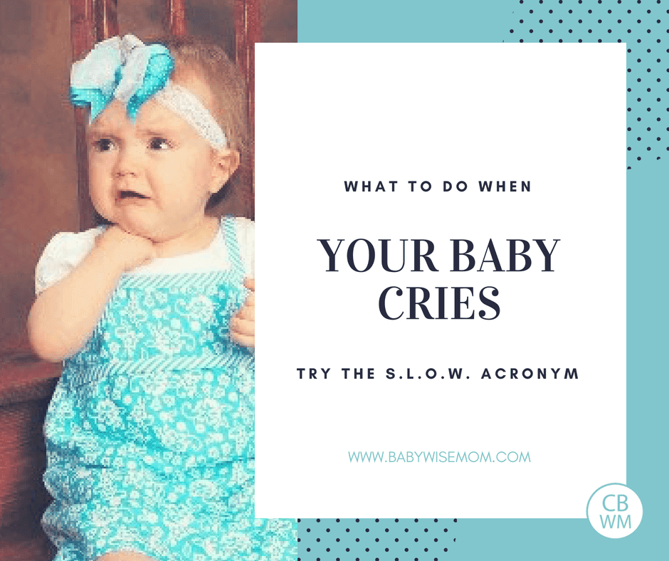 What To Do When Your Baby Cries {S.L.O.W.}. This acronym from Tracy Hogg, The Baby Whisperer, will help you to respond in the way your baby needs when your baby cries.