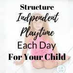 Girl in a pink dress sitting on the floor with text overlay that reads "how to structure independent playtime each day for your child"