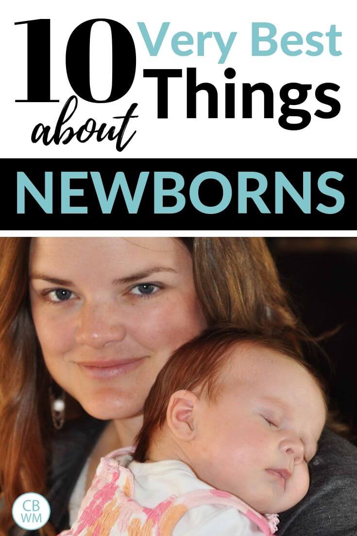10 very best things about newborns and a picture of a newborn and her mom