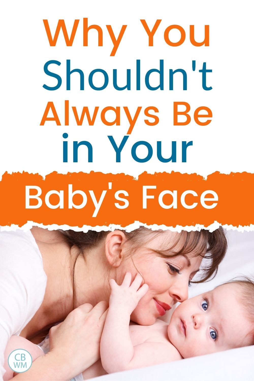 Why you shouldn't be in your baby's face