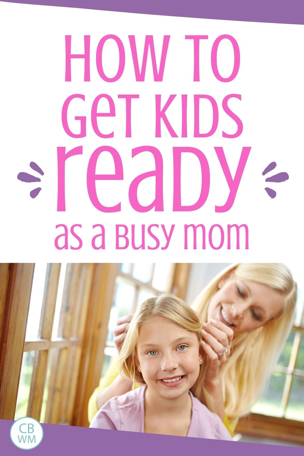 How to get kids ready as a busy mom