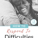 How to Respond to Challenges in Marriage. What to do when difficulties arise. Great marriage advice that is simple but very effective.