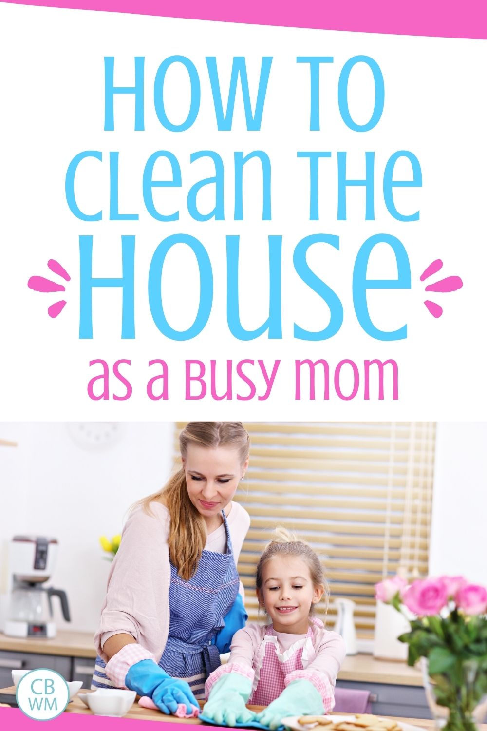 clean the house as a busy mom