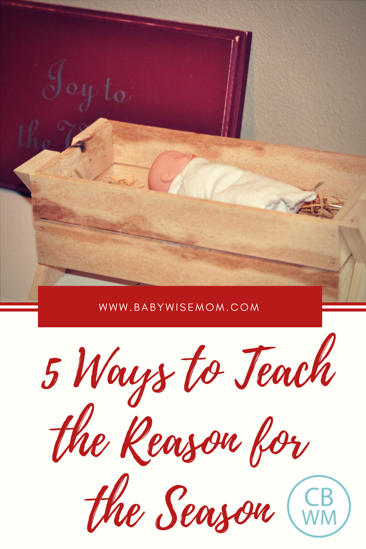 5 Ways for Teaching the Reason for the Season. How to bring the Christmas spirit into your home and focus on the reason we celebrate Christmas. Teach your children why we have the Christmas holiday. 