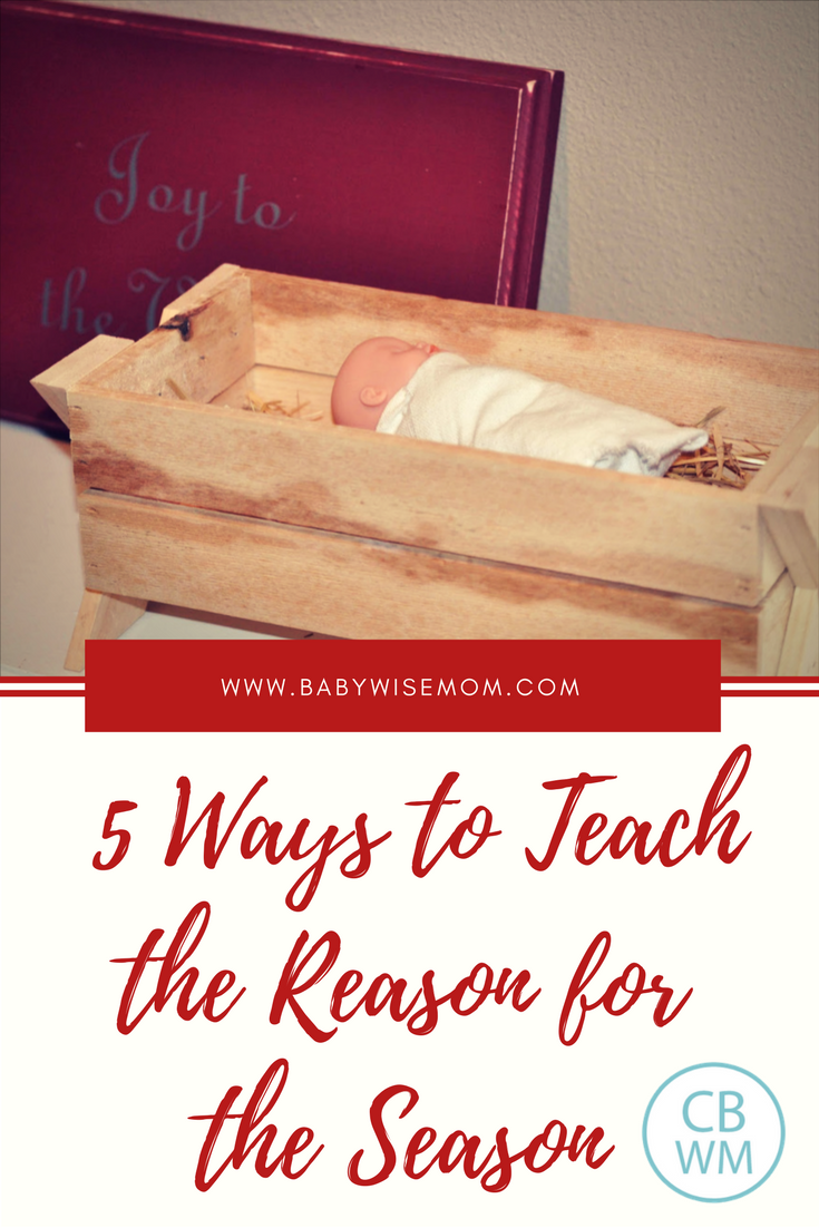 5 Ways for Teaching the Reason for the Season. How to bring the Christmas spirit into your home and focus on the reason we celebrate Christmas. Teach your children why we have the Christmas holiday. 5 Ways for Teaching the Reason for the Season. How to bring the Christmas spirit into your home and focus on the reason we celebrate Christmas. Teach your children why we have the Christmas holiday.
