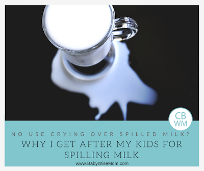 No Use Crying Over Spilled Milk...Or Is There? Why I get after my kids for spilling milk.