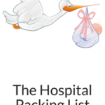 Hospital Packing List for mom, baby, and dad