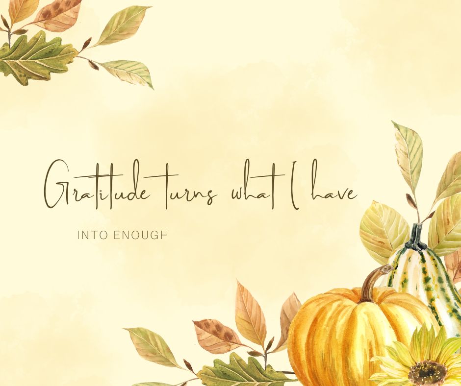 Gratitude turns what I have into enough quote