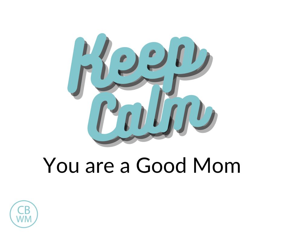 Keep Calm you are a Good Mom