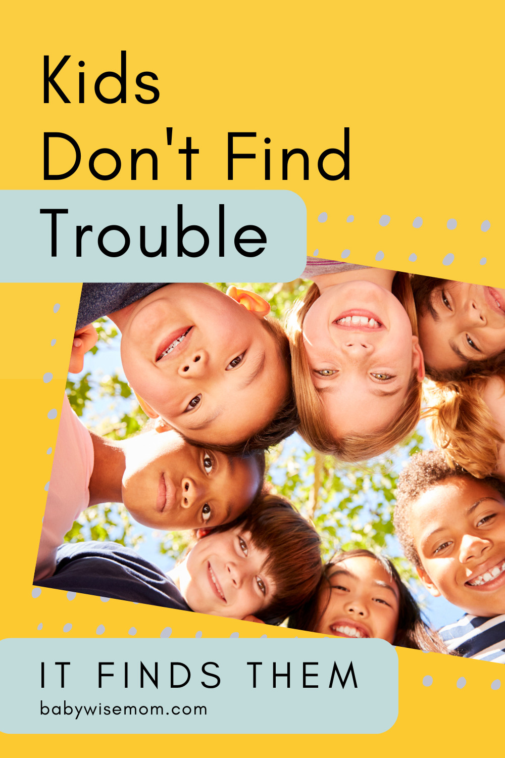 Kids don't find trouble it finds them pinnable image