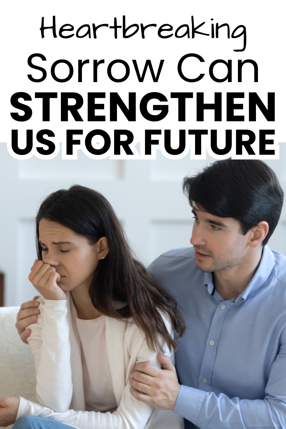 Hearthreaking sorrow can make us stronger