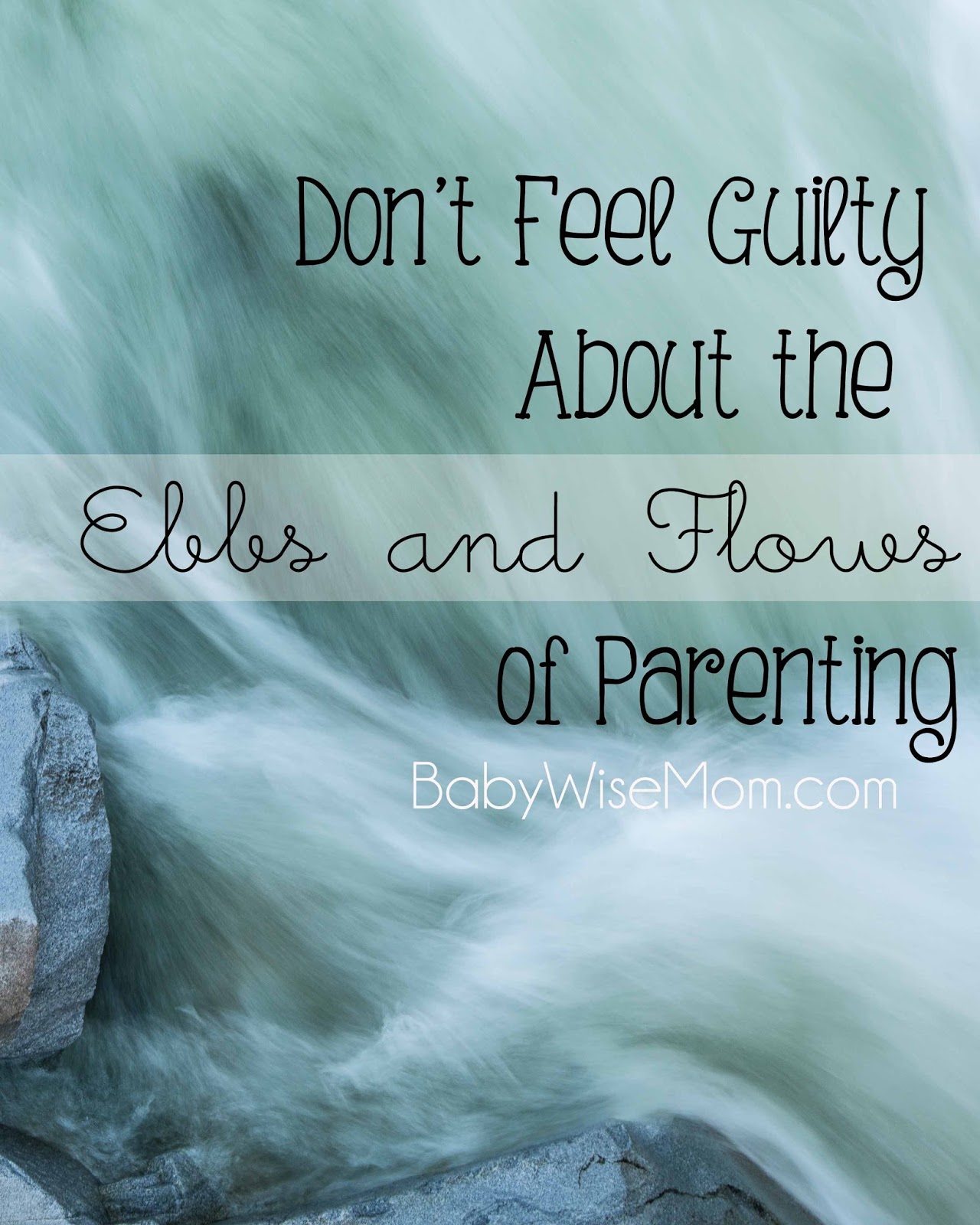 Don't Feel Guilty About Ebbs and Flows of Parenting - Babywise Mom