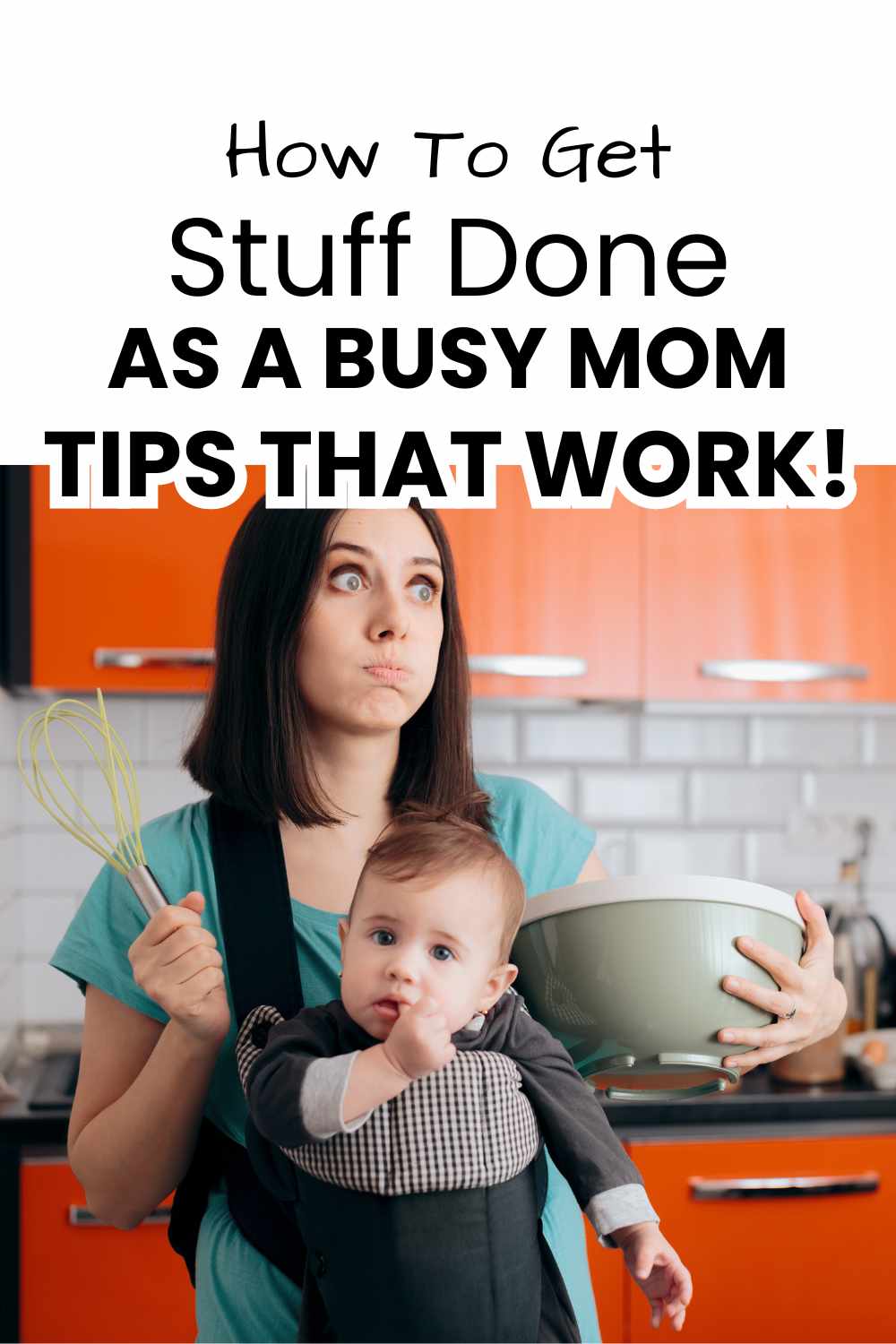 How to get stuff done as a busy mom pinnable image with picture of mom with baby and text overlay