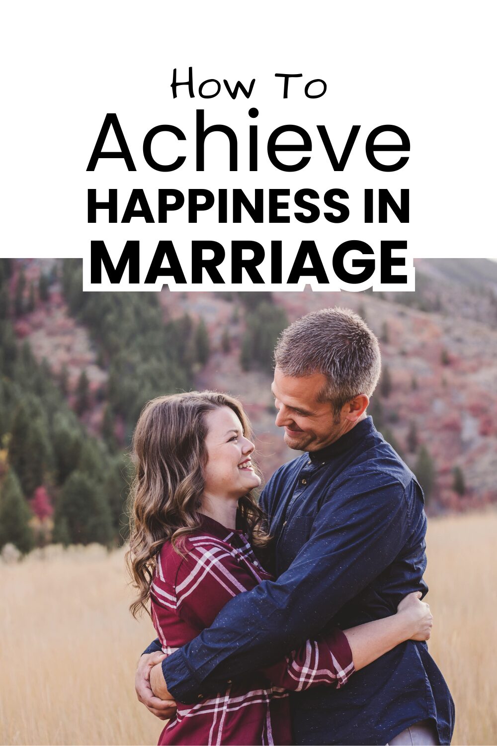 How to Achieve Happiness in Marriage (Simple, Real-Life Tips) pinnable image with text overlay and picture of Nate and I looking at each other