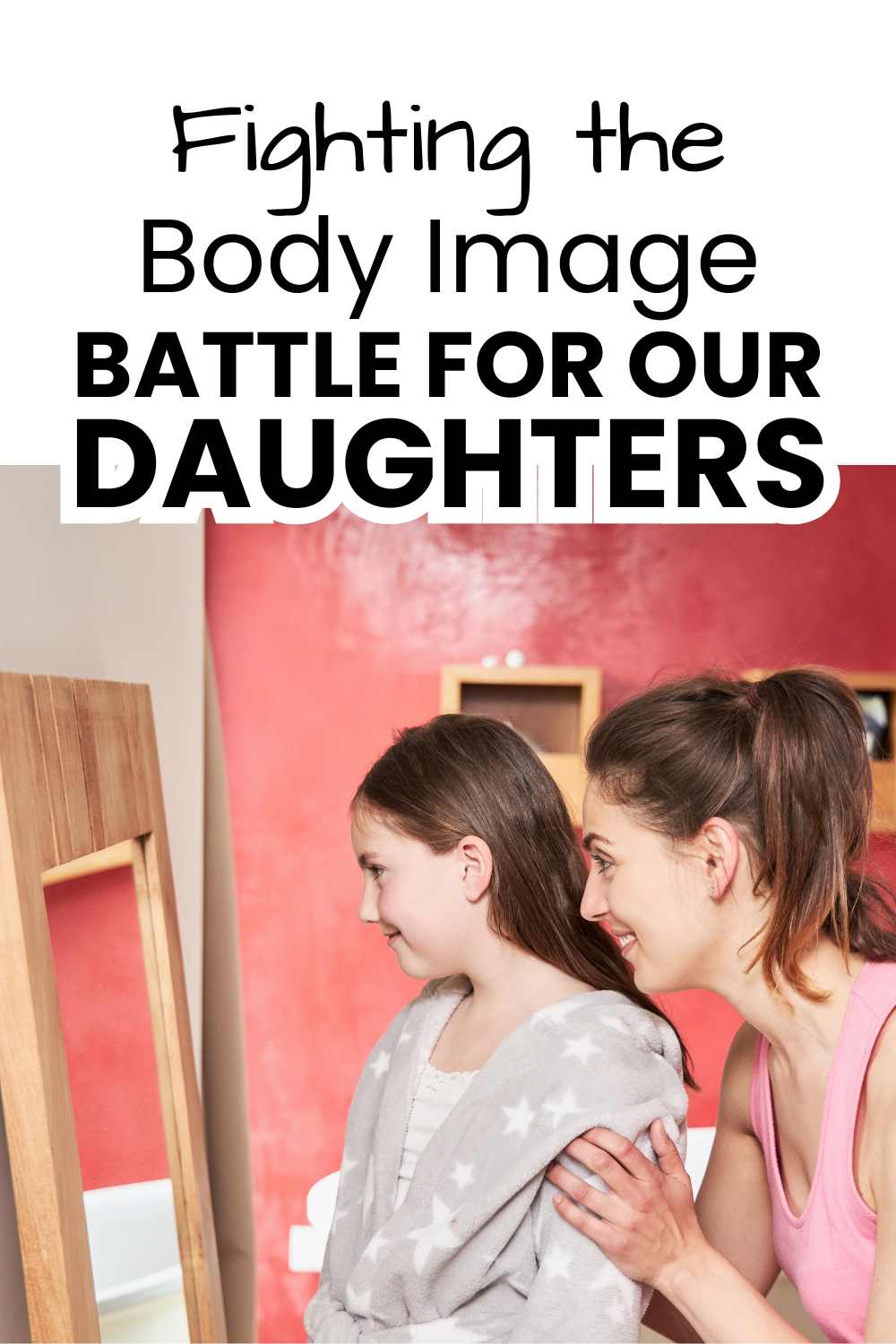 Fighting the body image battle for daughters pinnable image