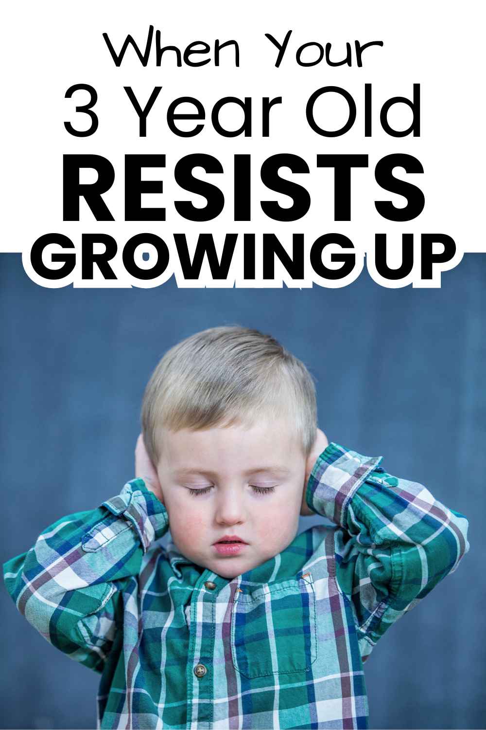 WHen Your 3 Year Old Resists Growing Up pinnable image