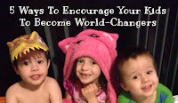 5 ways to encourage your kids to become world changers