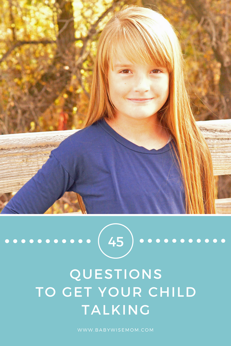 45 Questions to Get Your Child Talking 45 Questions to Get Your Child Talking
