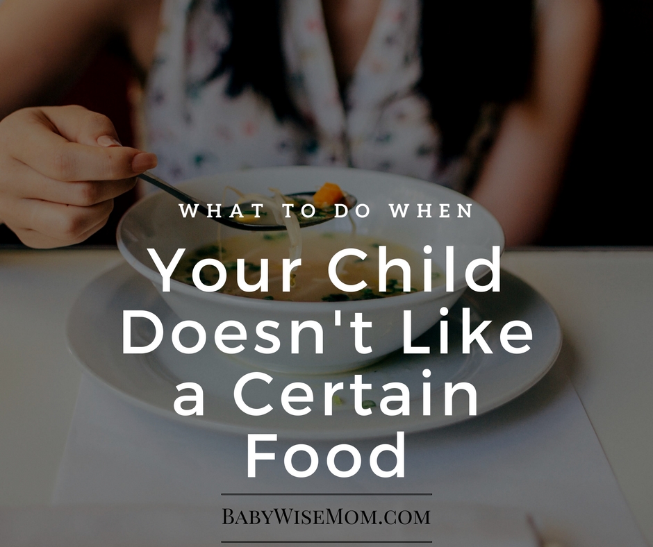  What to do when your child doesn't like a certain food