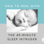 How to Deal with the 45-Minute Intruder | baby sleep | baby naps | short naps | #babysleep