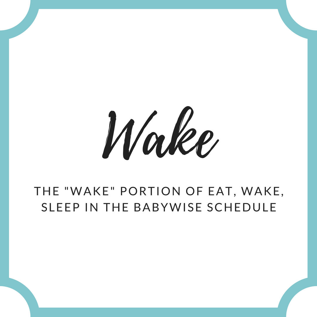 Everything you need to know about the wake portion of the Babywise schedule | baby schedule | baby playtime | babywise | #babywise #babyplaytime