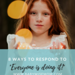 8 Ways to Respond to, "Everyone is Doing It!" Helpful phrases to be prepared for how to respond. 