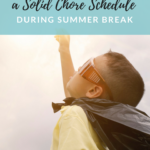 Why a Solid Chore Schedule Can Save Your Sanity This Summer. Reasons to have your child do chores during summer.