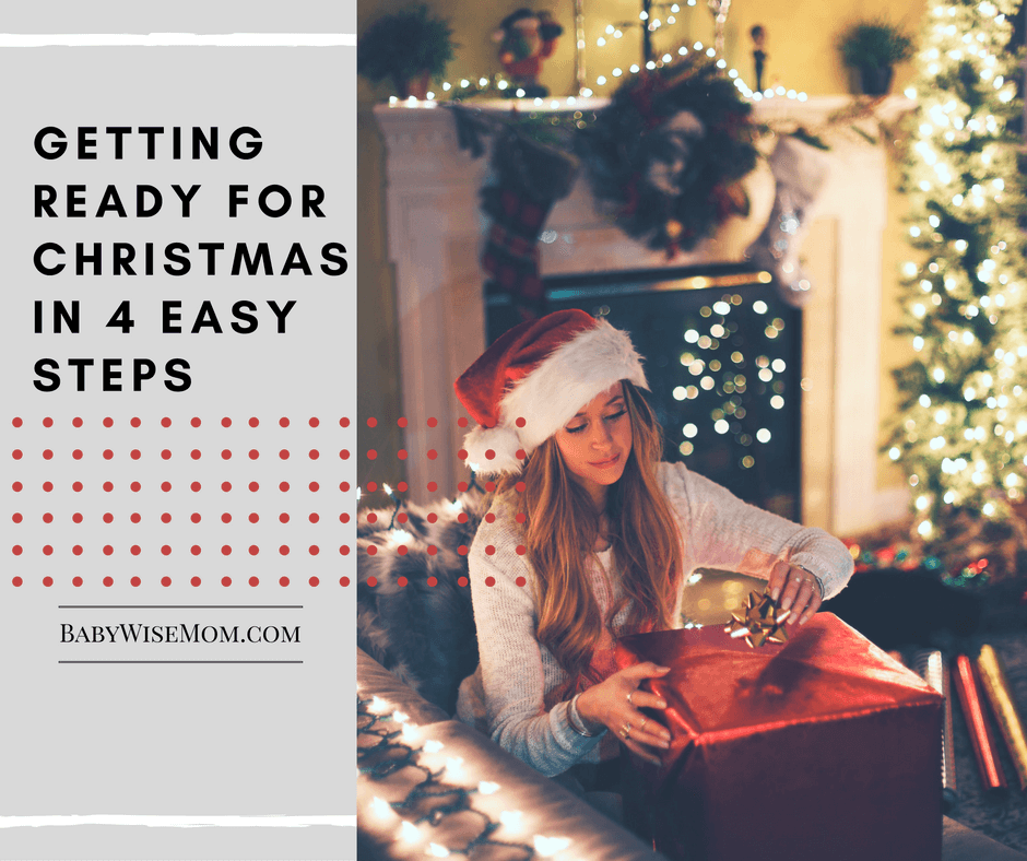Getting Ready for Christmas in 4 Easy Steps. All of the preparation for Christmas broken down into four manageable steps so moms can easily prepare. How to get ready for Christmas early.