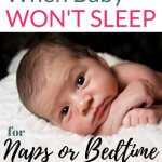 What to do baby won't sleep for naps or bedtime and picture of baby