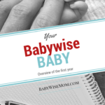 Overview of the your Babywise baby's first year. Know how many feedings to have, when to drop feedings, how many naps baby should have, and how long to expect naps to be.