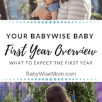 Overview of the your Babywise baby's first year. Know how many feedings to have, when to drop feedings, how many naps baby should have, and how long to expect naps to be.