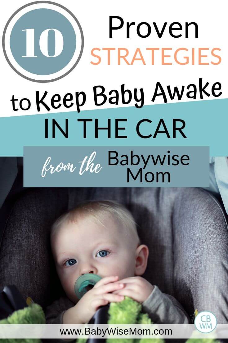 10 proven strategies to keep baby awake in the car from the Babywise Mom with picture of a baby in a carseat