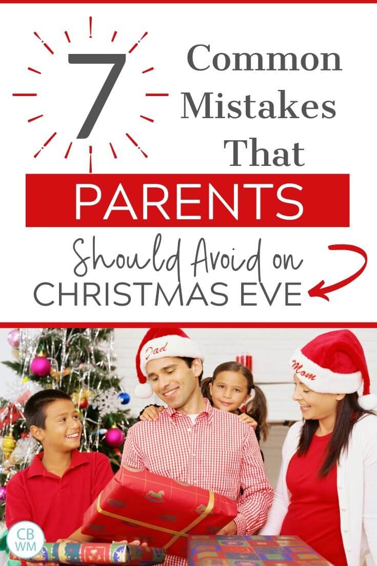 7 common mistakes that parents should avoid on Christmas Eve. Avoid these 7 mistakes on Christmas Eve so you can have a fun and meaningful Christmas Day free of meltdowns with your kids. #parentingtips #parentinghacks #christmaseve #christmastips Mistakes Parents Make on Christmas Eve Pinnable Image