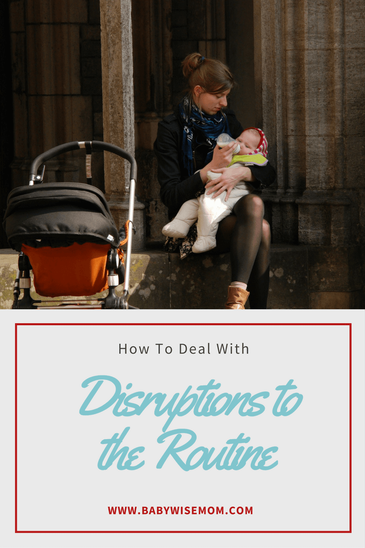What to do when your routine gets disrupted Dealing with Disruptions in Your Routine. How to deal with disruptions in your baby's routine. How to handle disruptions and adjust the schedule for baby.