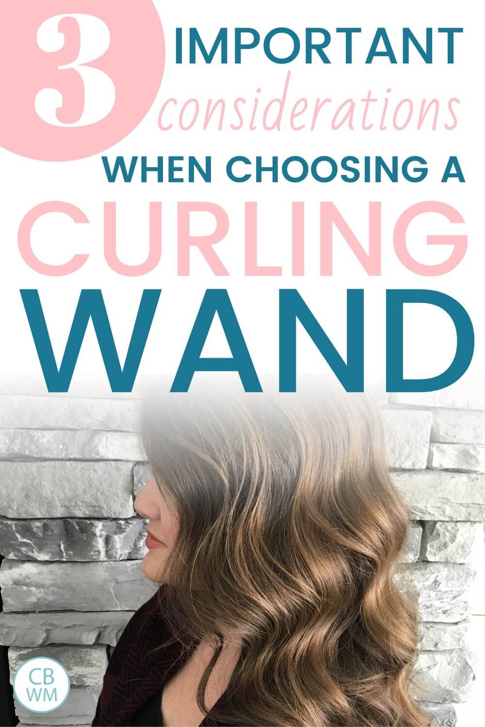 3 important considerations when choosing a curling wand Pinnable Image