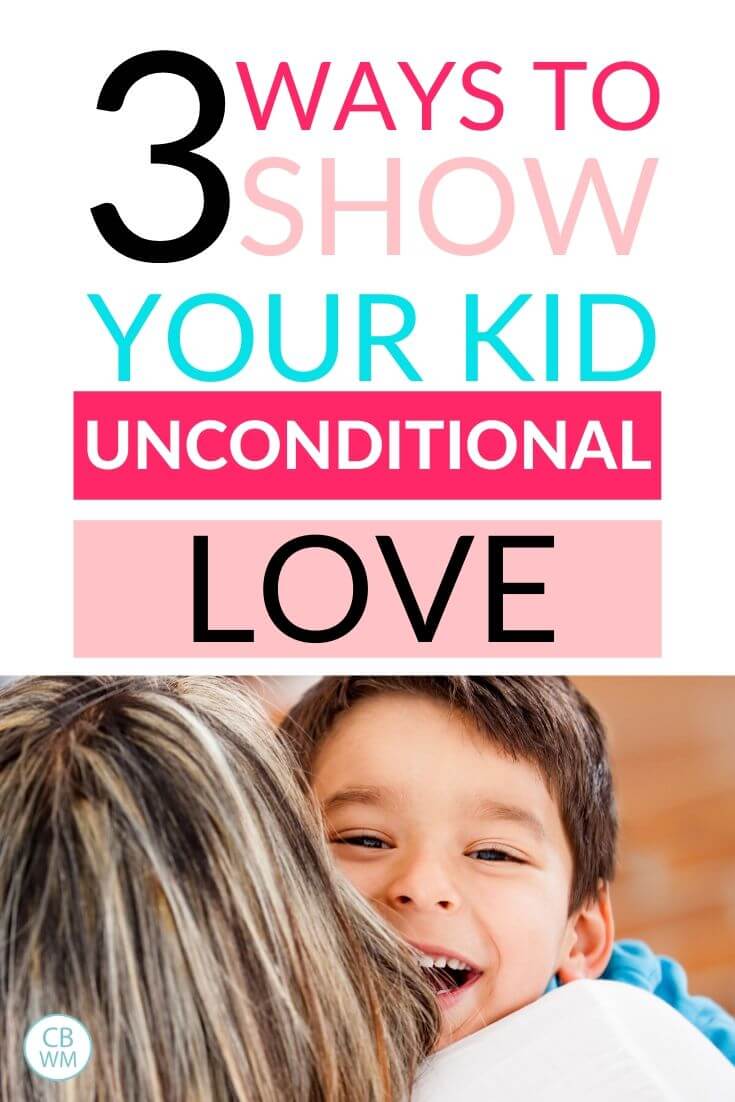 3 ways to show your kid unconditional love pinnable image