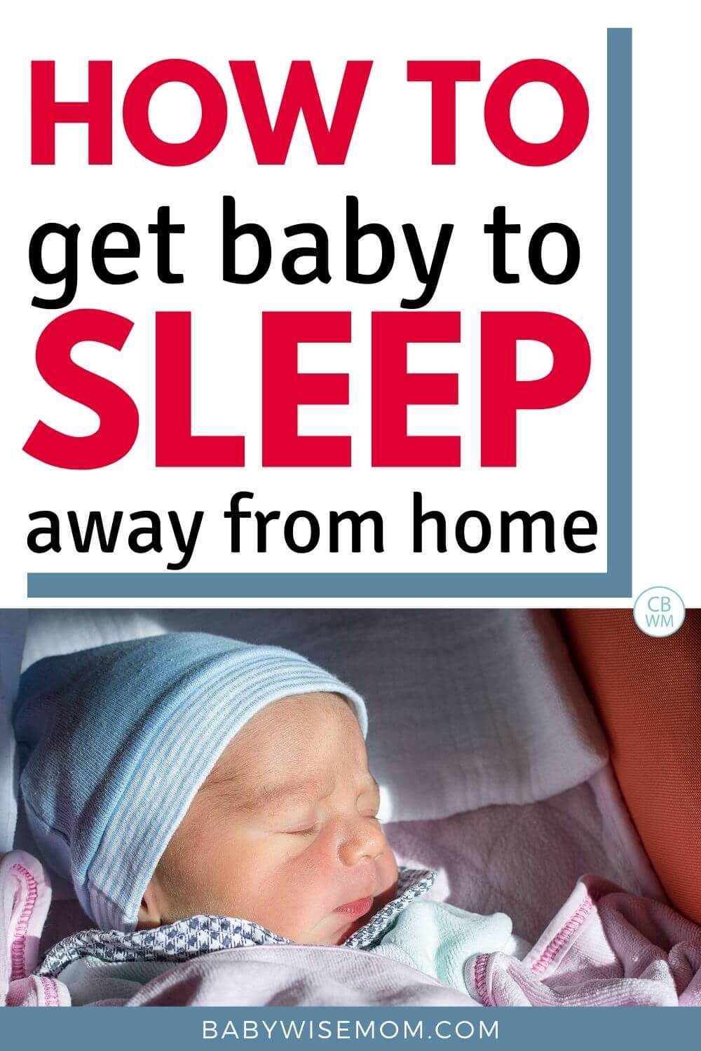 Get baby to sleep away from home pinnable image