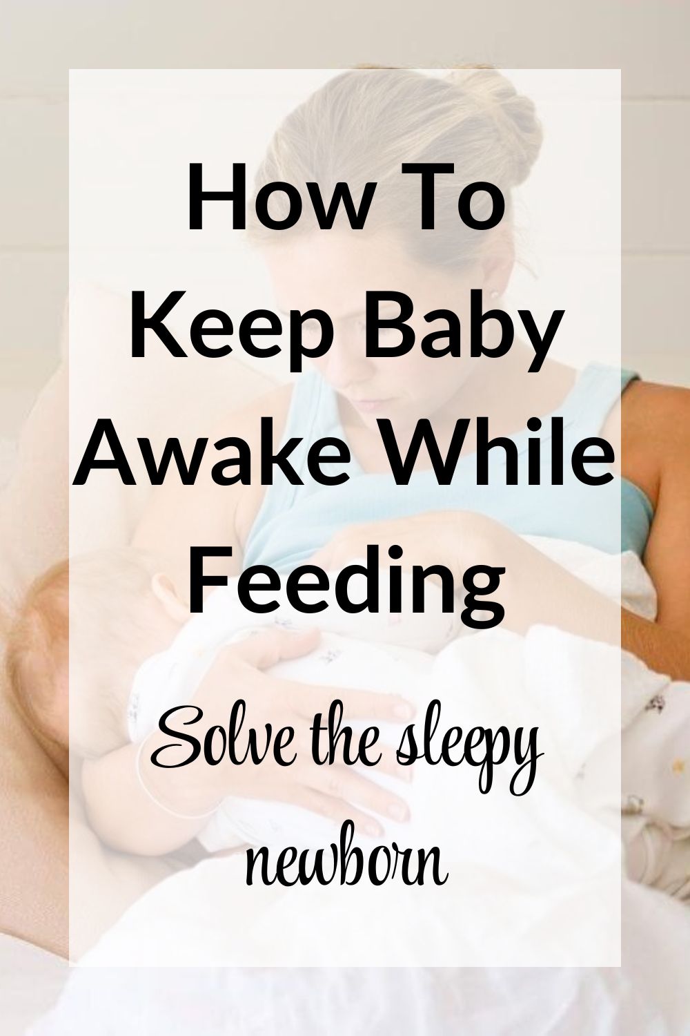Sleepy newborn pinnable image with picture of mom feeding a newborn with text overlay