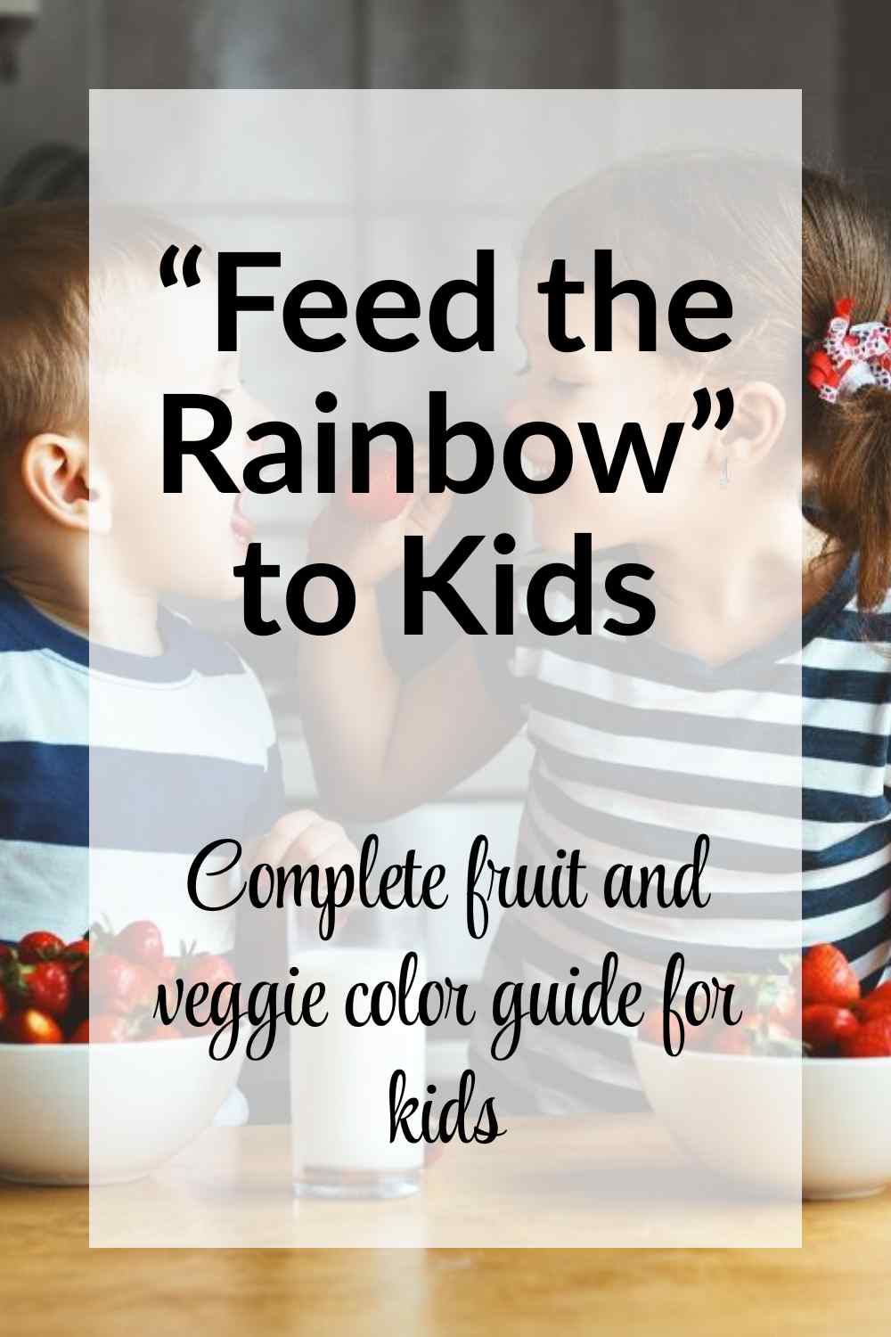 Feed the Rainbow: The Complete Fruit & Veggie Color Guide for Kids pinnable image with text overlay