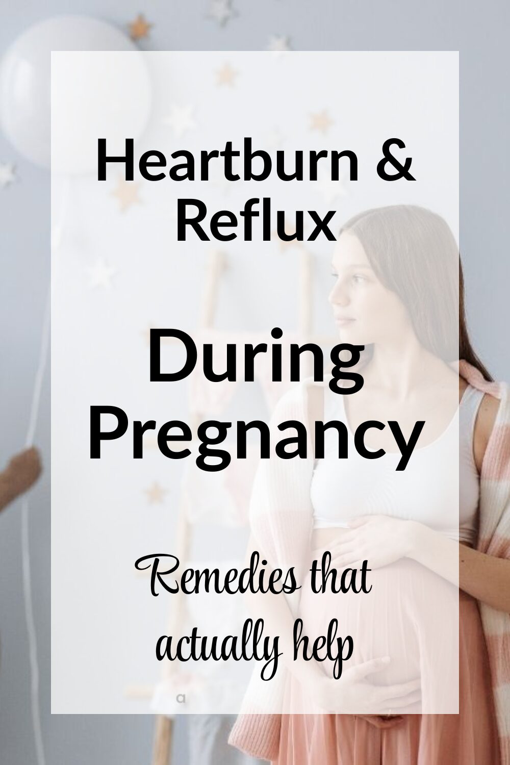 Heartburn and reflux during pregnancy pinnable image with text overlay over a picture of a pregnant woman