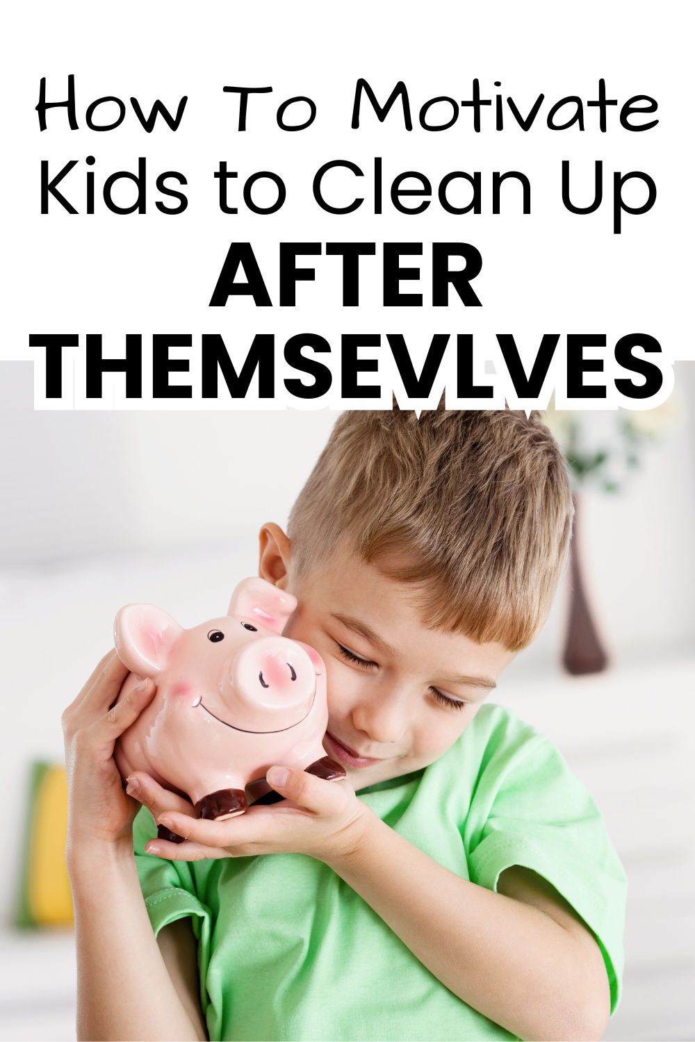 Motivate Kids to Clean Up After Themselves pinnable image